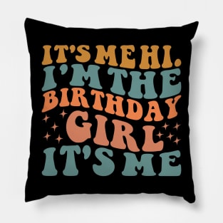 It's Me Hi I'm the Birthday Girl It's Me Pillow