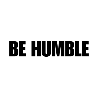 Be Humble T-Shirt