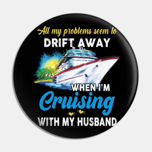 All My Problems Seem To Drift Away When I'm Cruising With My Husband Pin