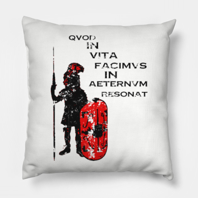 What We Do In Life Echoes In Eternity Gladiator Kissen Teepublic De