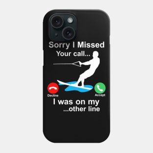 Funny Waterski Wakeboard Sorry I Missed Your Call... Phone Case