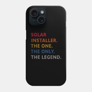 Solar Installer - The One - The Legend - Design Phone Case