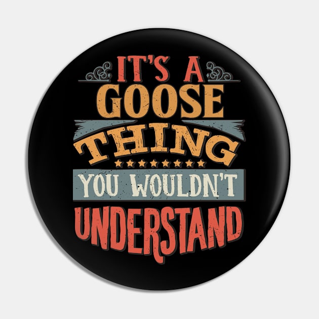 It's A Goose Thing You Wouldn't Understand - Gift For Goose Lover Pin by giftideas