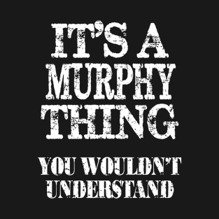 It's A Murphy Thing You Wouldn't Understand Funny Cute Gift T Shirt For Women Men T-Shirt