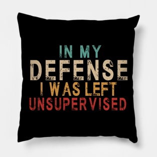 In My Defense I Was Left Unsupervised | Funny Retro Vintage Pillow