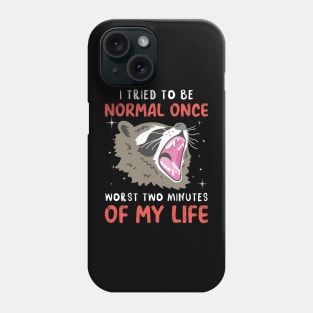 I Tried To Be Normal Once Worst Two Minutes Of My Life Raccoon Phone Case