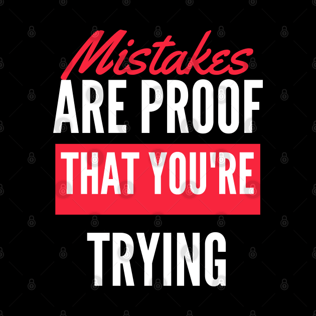 Mistakes Are Proof That You Are Trying And Getting Better by Dippity Dow Five