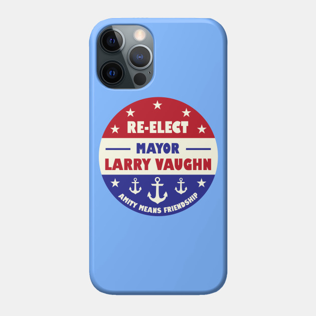 Re-Elect Larry Vaughn - Jaws - Phone Case