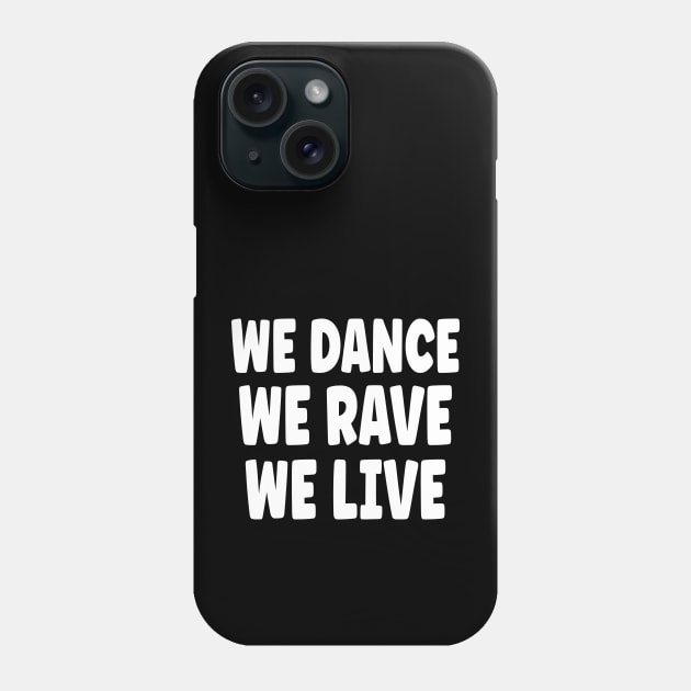 We Dance We Rave We Live Phone Case by eighttwentythreetees