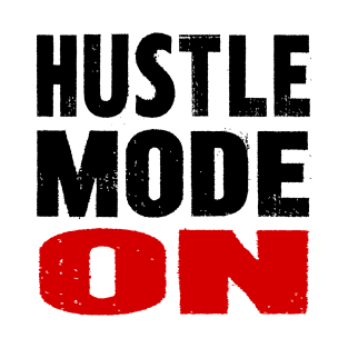 Hustle Mode On T-Shirt