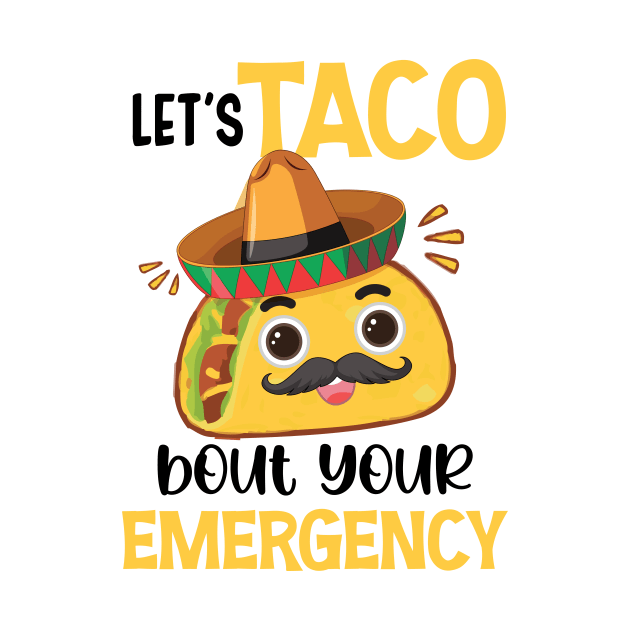 Let's Taco Bout Your Emergency by printalpha-art