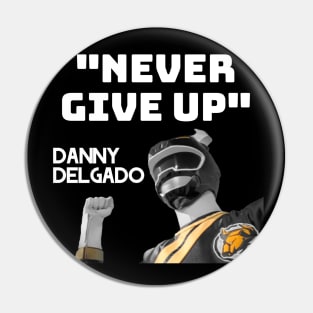 NEVER GIVE UP - DANNY DELGADO Pin