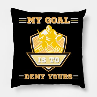 My Goal Is To Deny Yours, Funny Hockey Goalie Pillow