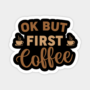 Are You Brewing Coffee For Me - OK BUT FIRST COFFEE Magnet