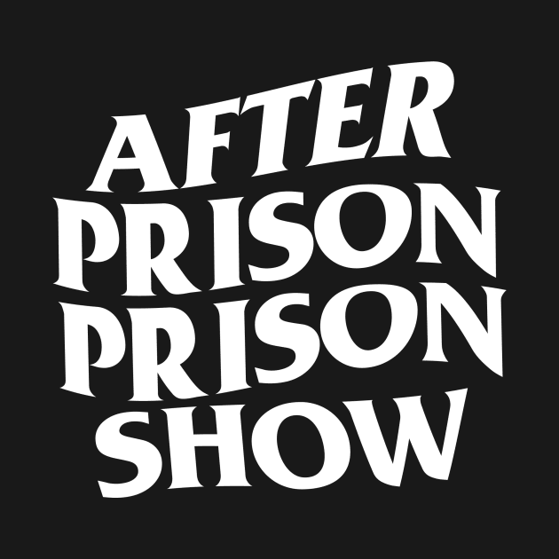 After Prison Prison Show by AfterPrisonShow