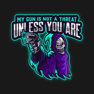 My Gun Is Not A Threat Unless You Are T-Shirt