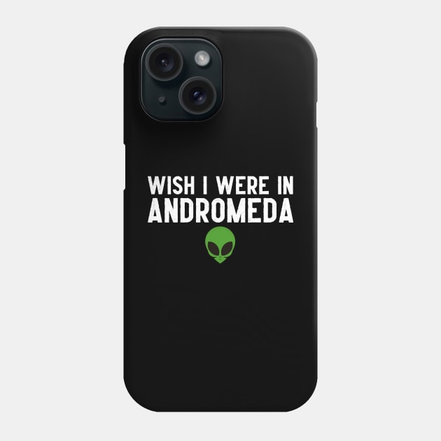 Wish I were in Andromeda Phone Case by Wanderlusting