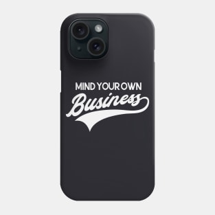 Mind Your Own Business Phone Case