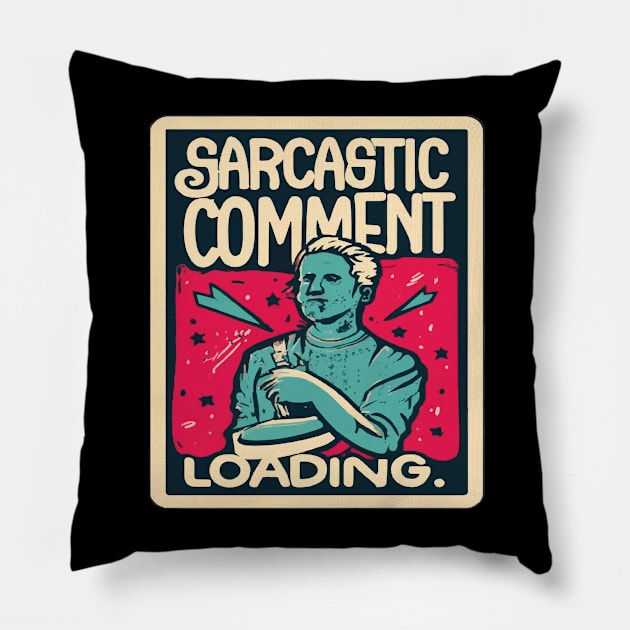 Sarcastic Comment Loading.. Pillow by ArtfulDesign