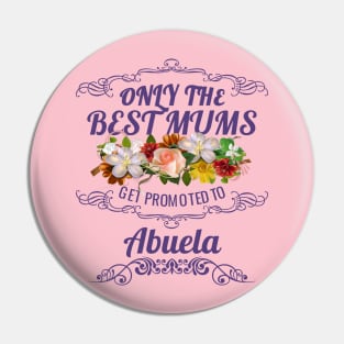 Only The Best Mums Get Promoted To Abuela Gift Pin