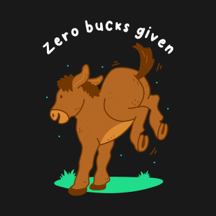 Zero Bucks Given T-Shirt