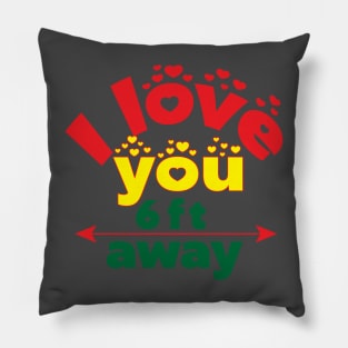 I love you six feet away! Funny- Social Distancing Pillow