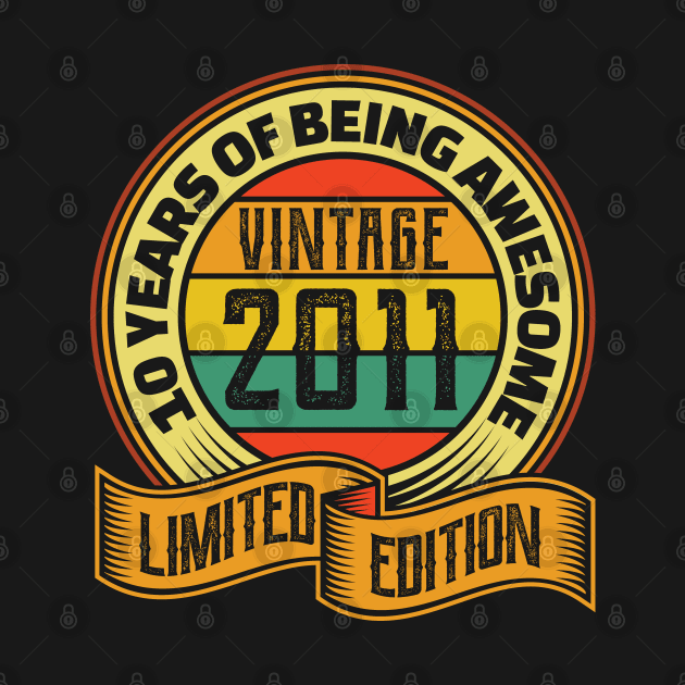 10 years of being awesome vintage 2011 Limited edition by aneisha