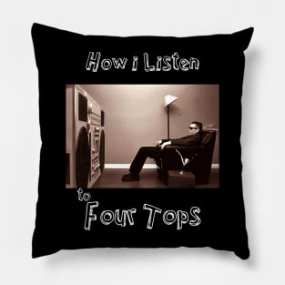 how i listen four tops Pillow