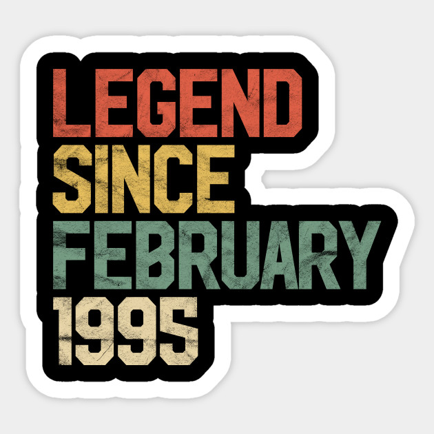 Legend Since February 1995 25th Birthday Gift 25 Year Old 25 Year Old Sticker Teepublic