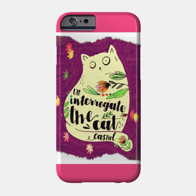 I Ll Interrogate The Cat Castiel Quote Castiel Phone Case
