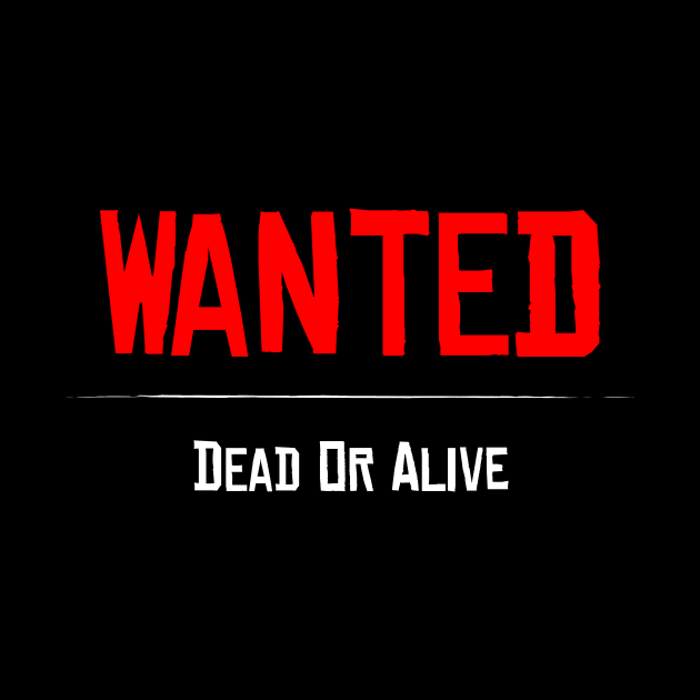 Wanted Dead or Alive by Tees_N_Stuff
