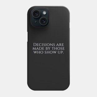 West Wing Font Quote Decisions are made by those who show up Phone Case