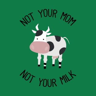 Not Your Mom Not Your Milk T-Shirt