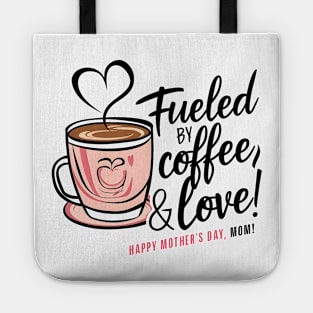 Fueled by Coffee and love Happy mother's day Mom  | Mom lover gifts Tote