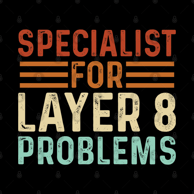 Specialist for Layer 8 Problems IT Admin Programmer Geek by TeeTypo