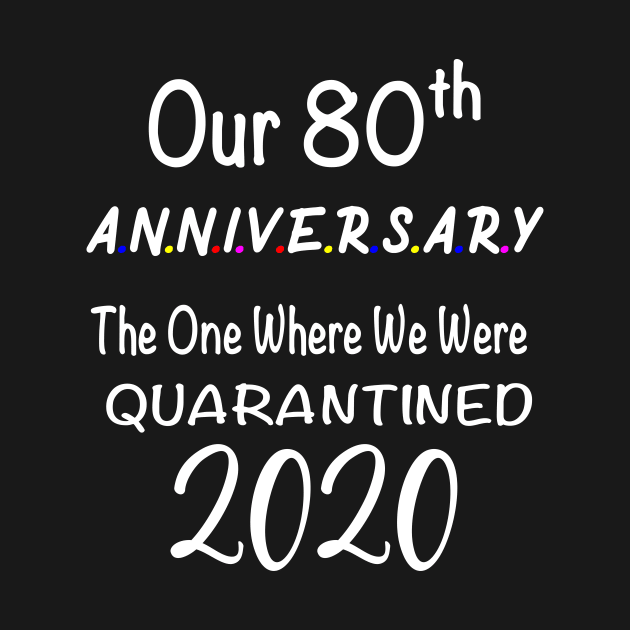 Our 80th Anniversary Quarantined 2020 by designs4up