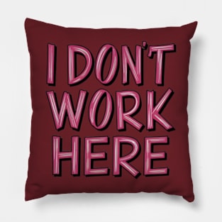 I Don't Work Here Pillow