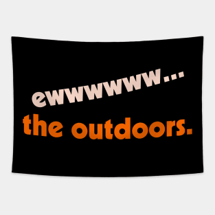 Ew...the Outdoors ))(( I Hate Being Outside Indoorsy Design Tapestry