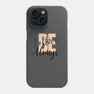 Be positive always Phone Case