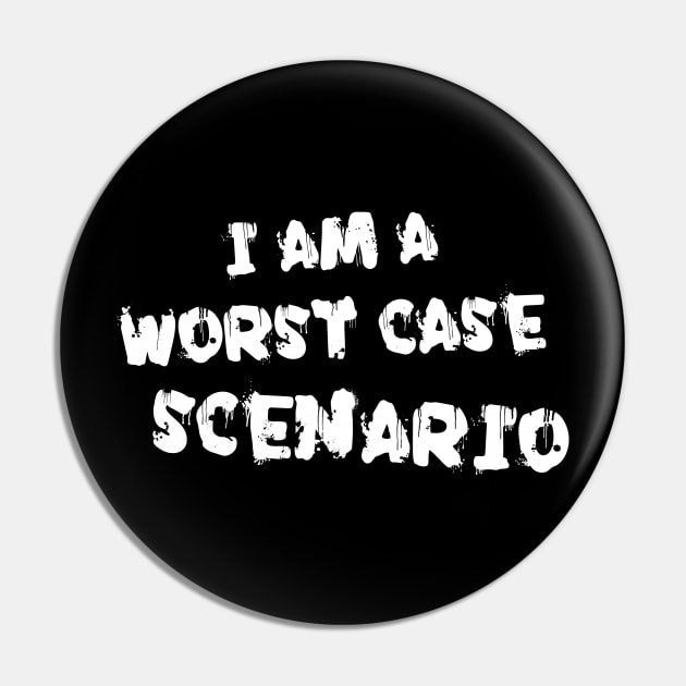 I am a worst case scenario Pin by TeamMatschke