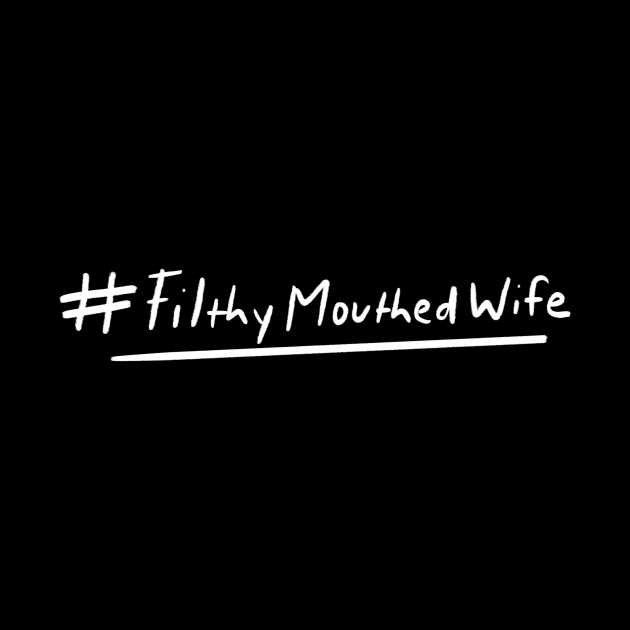 #Filthymouthedwife Proud Filthy Mouthed Wife by bubbsnugg