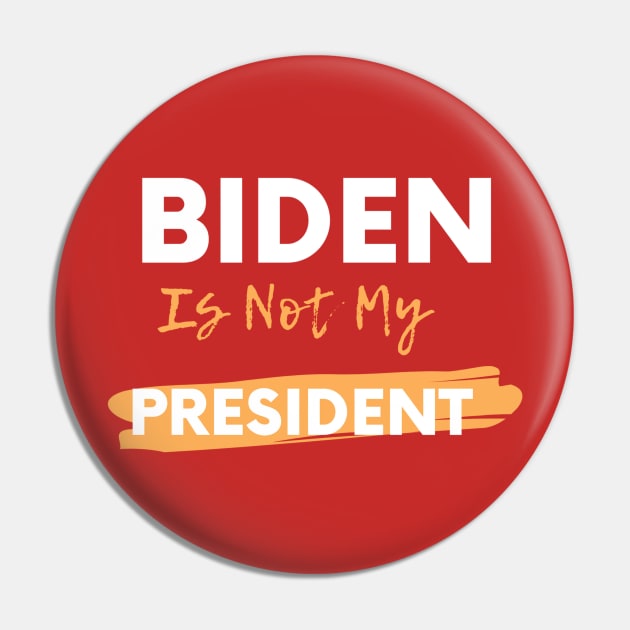 Biden Is Not My President Pin by QUENSLEY SHOP