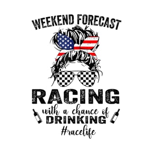 Weekend Forecast Racing With A Chance Of Drinking- Race Life T-Shirt