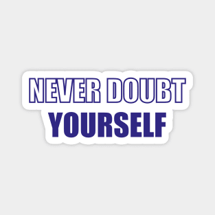 Never doubt yourself Magnet