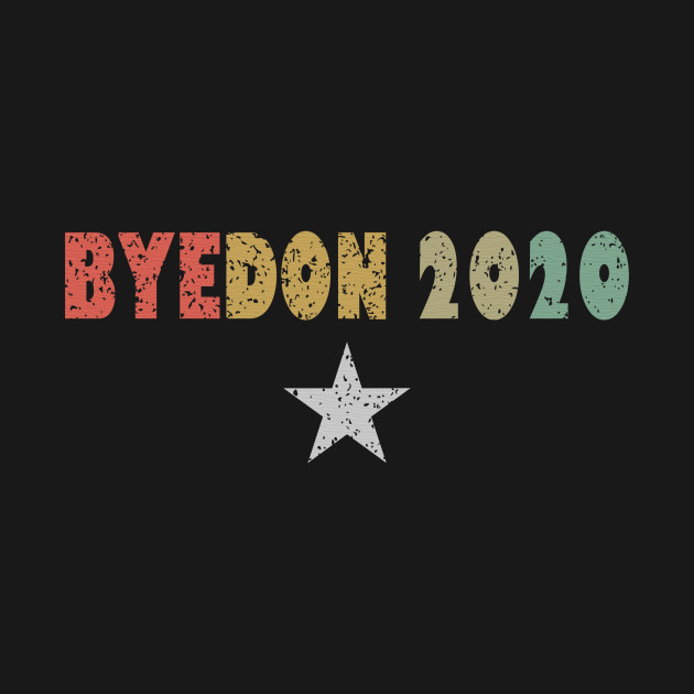 Disover Bye Don 2020 - Bye Don 2020 - T-Shirt