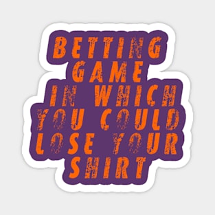 betting game in which you could lose your shirt Magnet