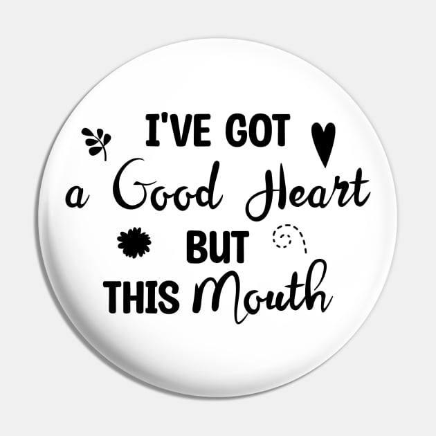 I've Got A Good Heart But This Mouth Pin by Blonc