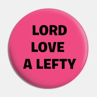 Lord Love a Lefty! Pin