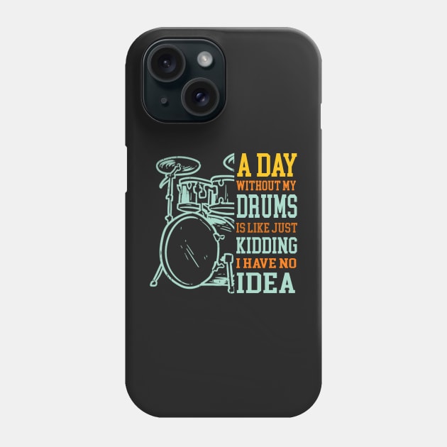 A Day Without Drums Is Like Just Kidding Drummer Phone Case by FogHaland86