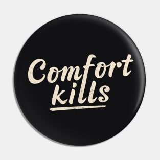 Comfort Kills Pin